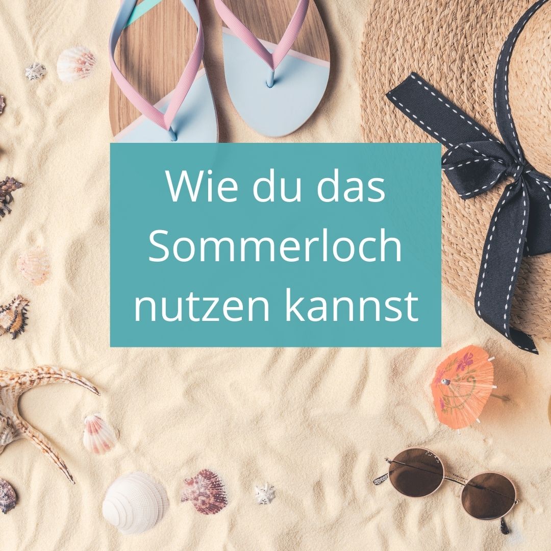 Wie du das Sommerloch nutzen kannst