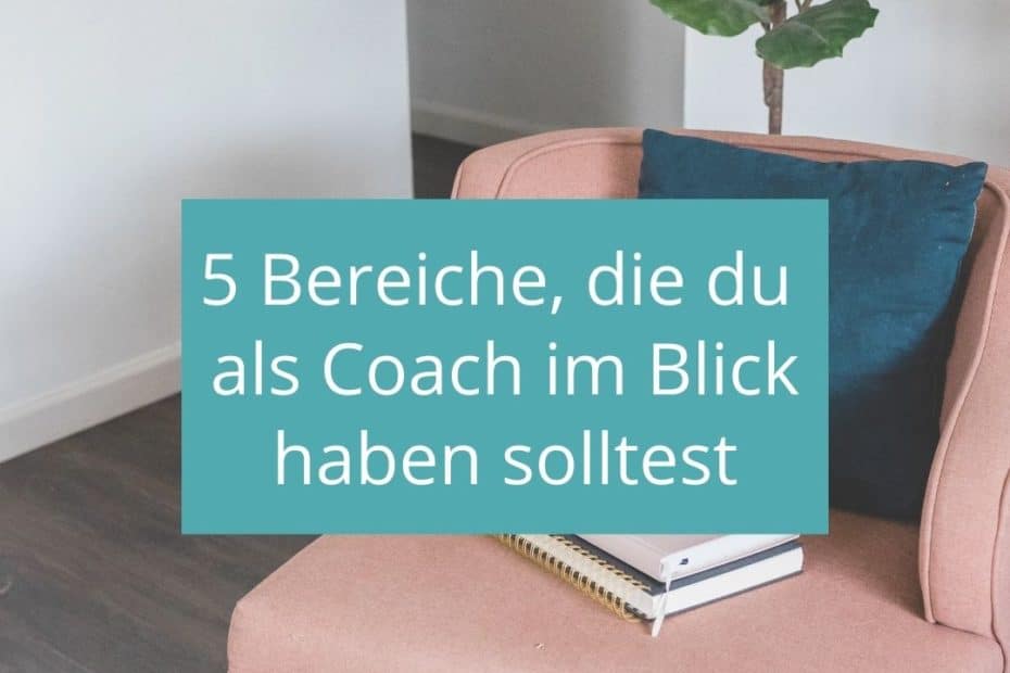5 Bereiche für dich als Coach
