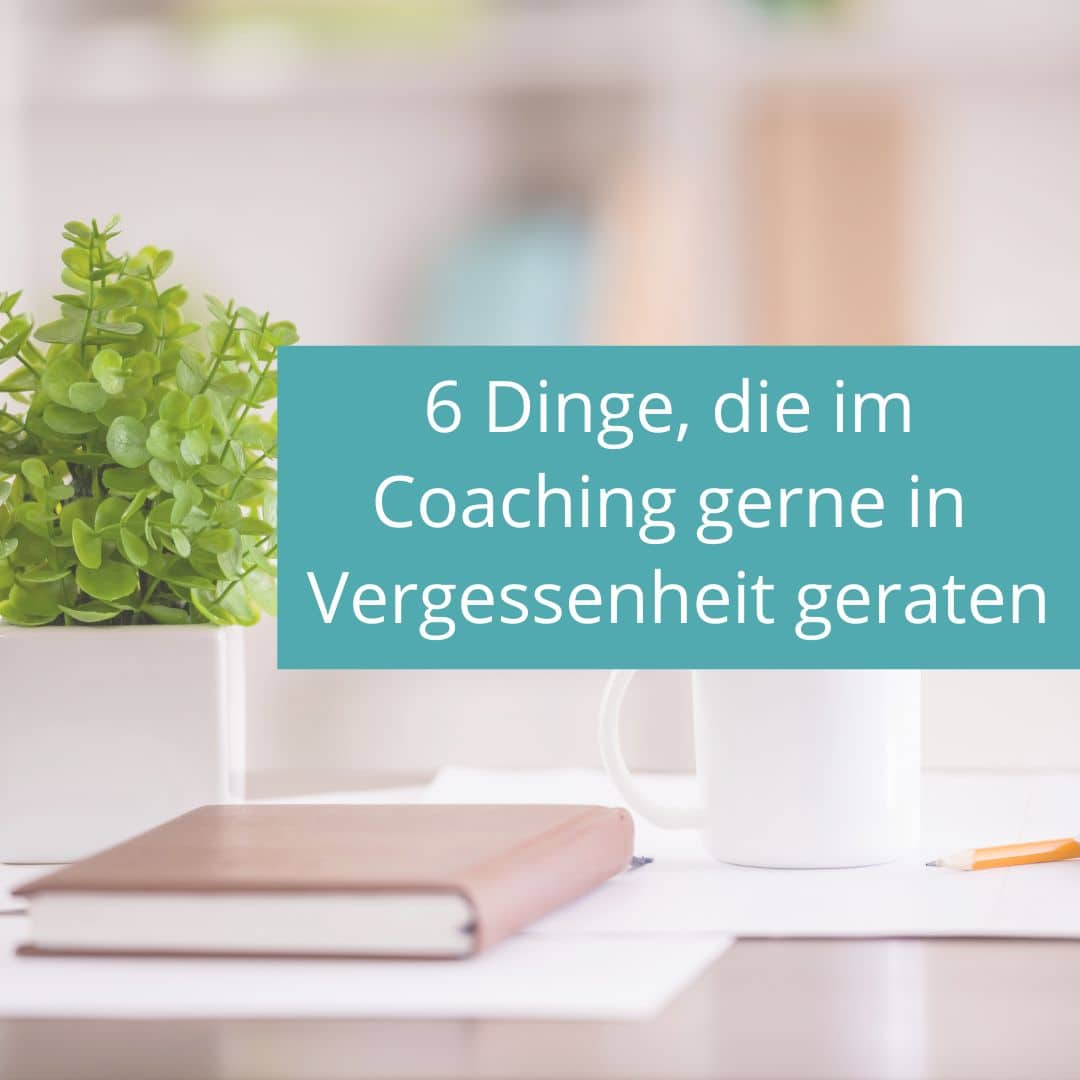 Was du im Coaching nicht vergessen solltest